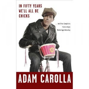 Adam Carolla, In 50 Years We'll All Be Chicks
