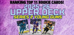 11 Best 2025 Upper Deck Hockey Series 2 Rookie Cards Rankings